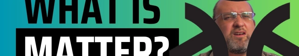 What is Matter?
